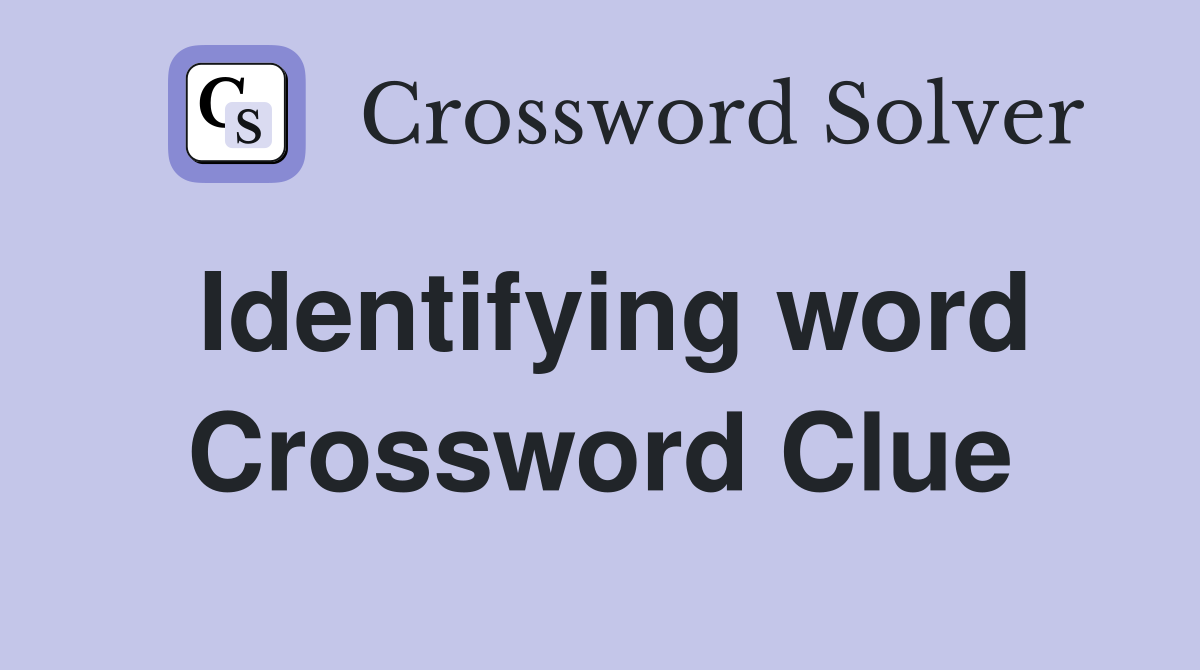 Identifying word Crossword Clue