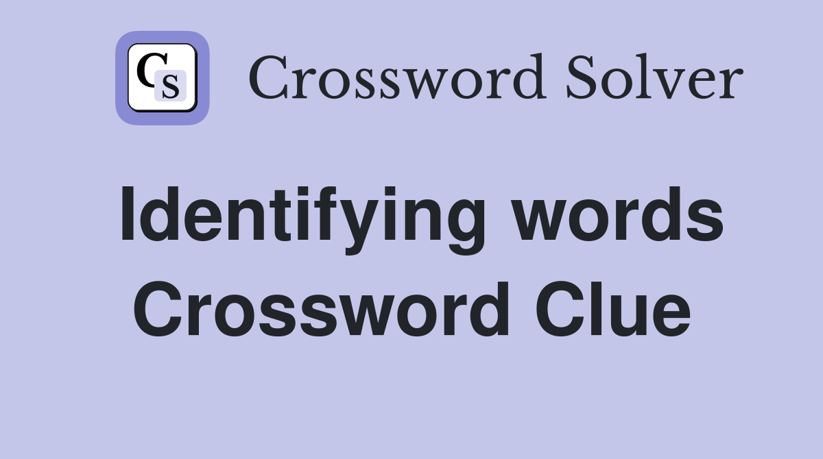 Identifying words Crossword Clue
