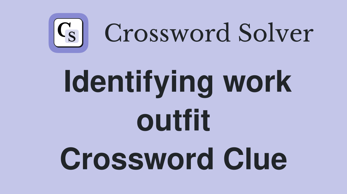Identifying work outfit Crossword Clue