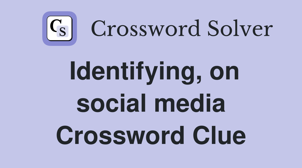 Identifying, on social media Crossword Clue