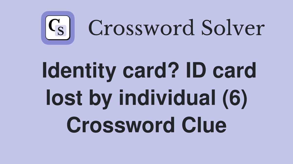 Identity card? ID card lost by individual (6) Crossword Clue