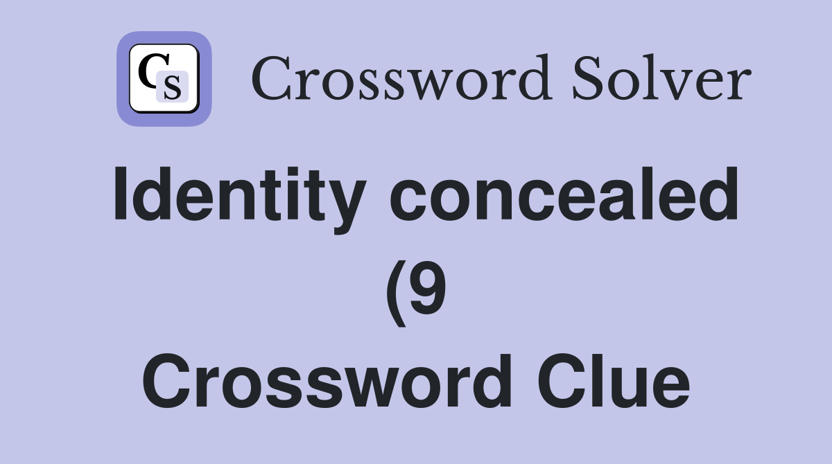 Identity concealed (9) Crossword Clue Answers Crossword Solver Identity concealed (9) Crossword Clue Answers Crossword Solver