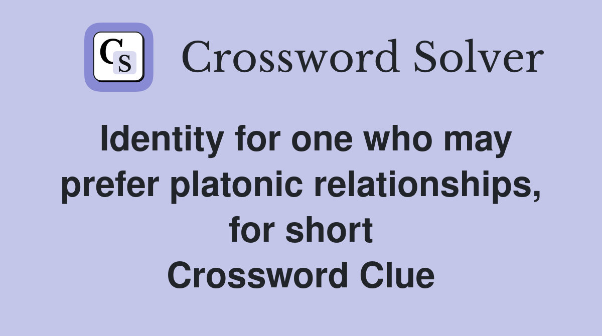 Identity for one who may prefer platonic relationships, for short Crossword Clue