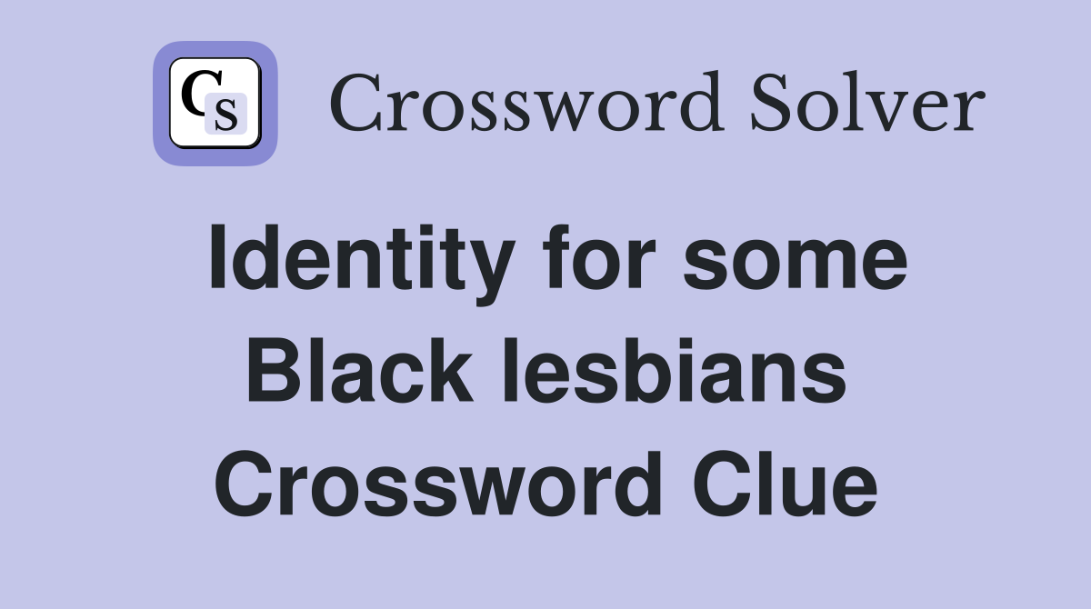 Identity for some Black lesbians Crossword Clue