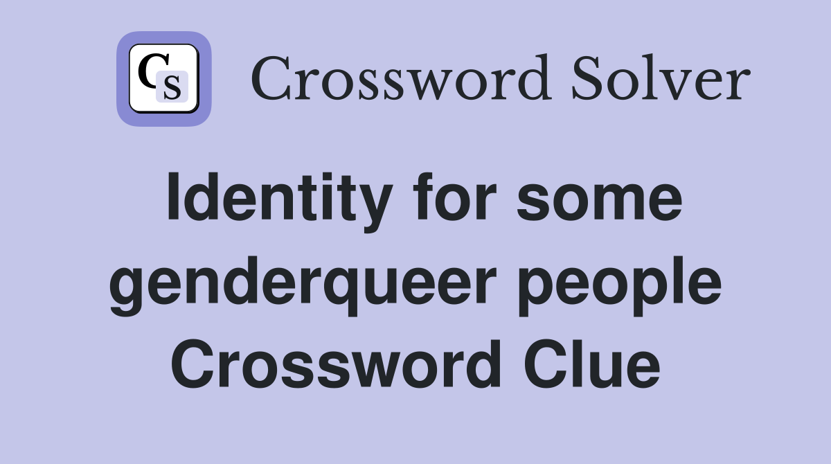 Identity for some genderqueer people Crossword Clue