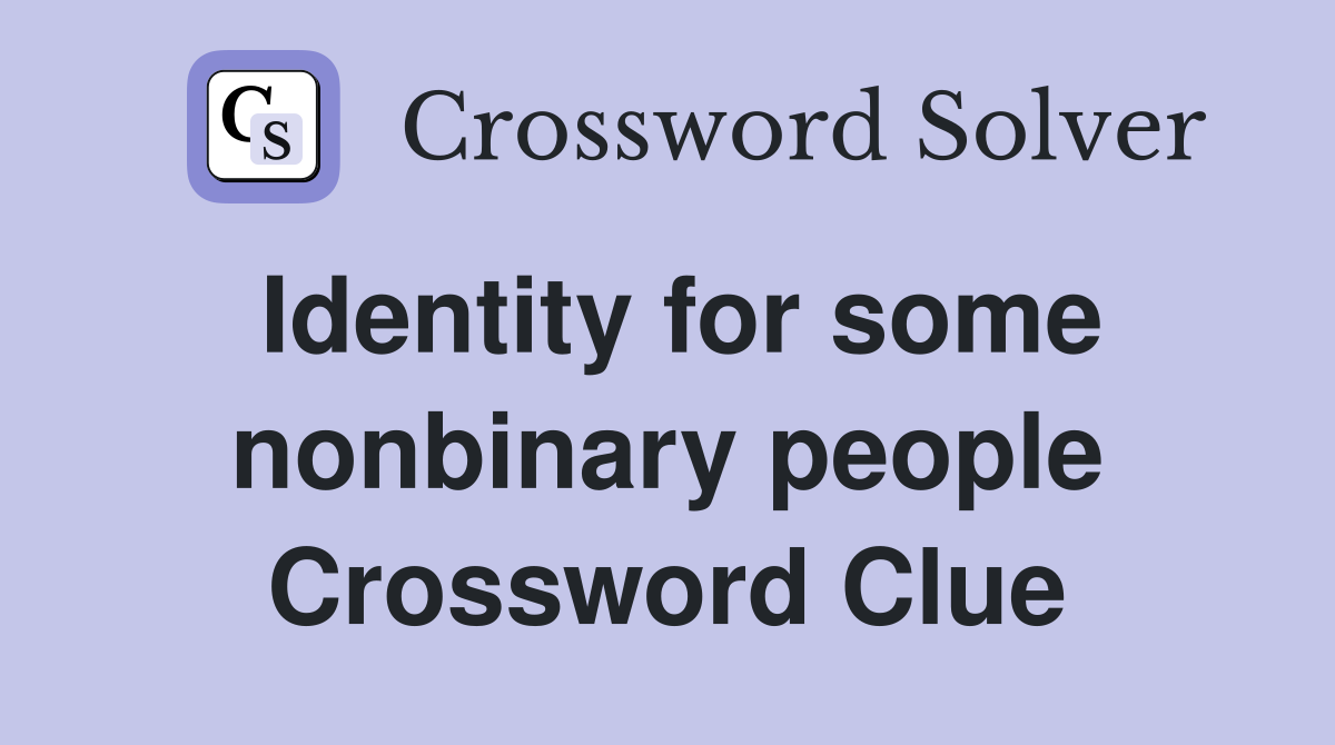 Identity for some nonbinary people Crossword Clue