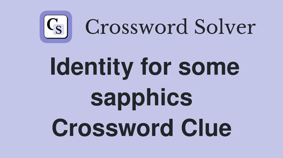 Identity for some sapphics Crossword Clue