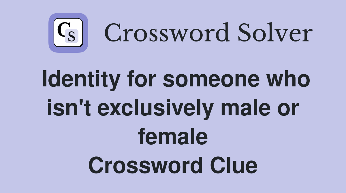 Identity for someone who isn't exclusively male or female Crossword Clue
