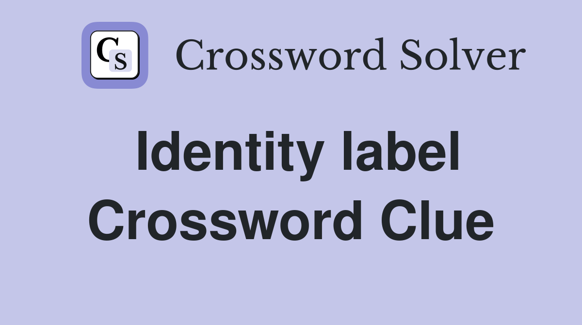 Identity label Crossword Clue