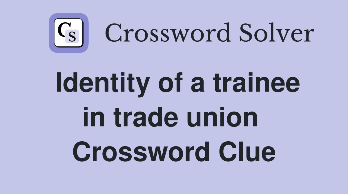 Identity of a trainee in trade union  Crossword Clue