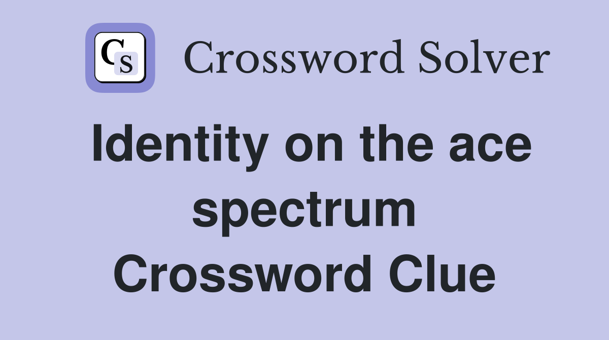 Identity on the ace spectrum Crossword Clue