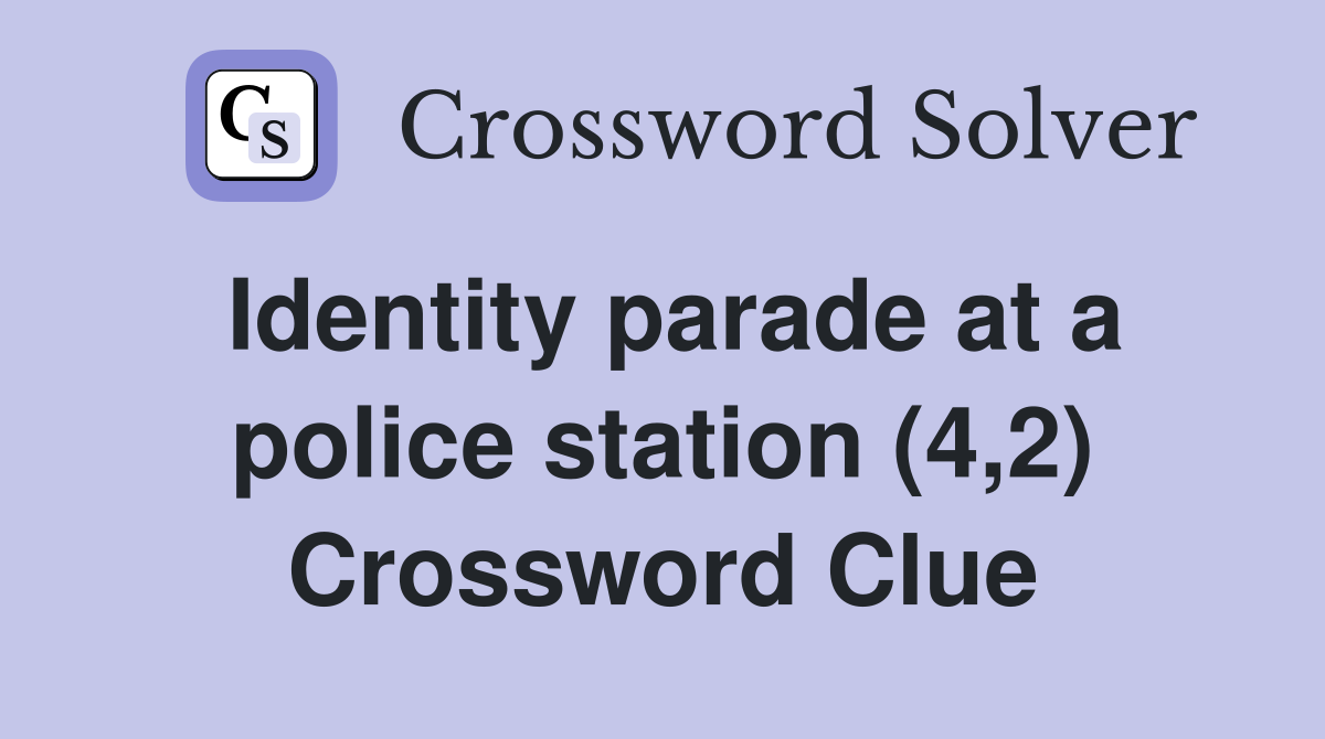 Identity parade at a police station (4,2) Crossword Clue