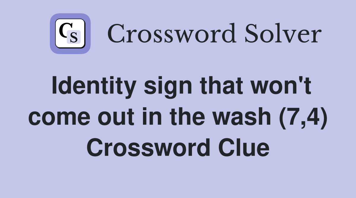 Identity sign that won't come out in the wash (7,4) Crossword Clue