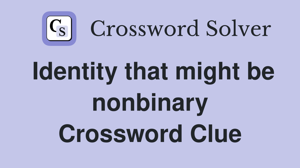 Identity that might be nonbinary Crossword Clue