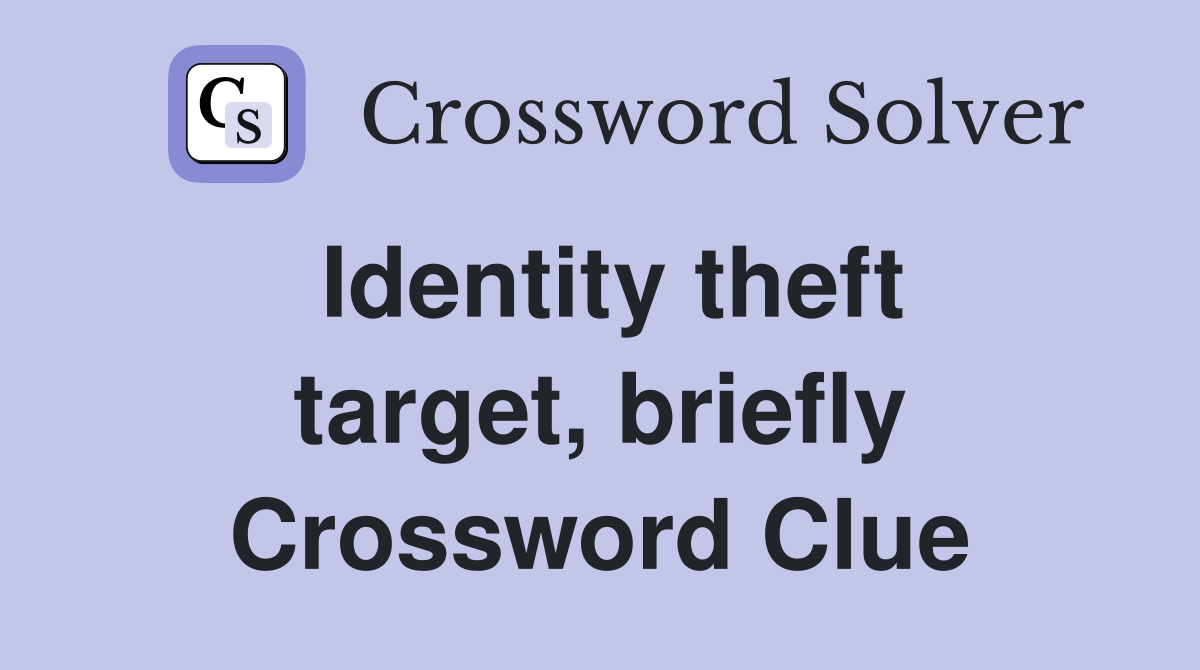 Identity theft target, briefly Crossword Clue