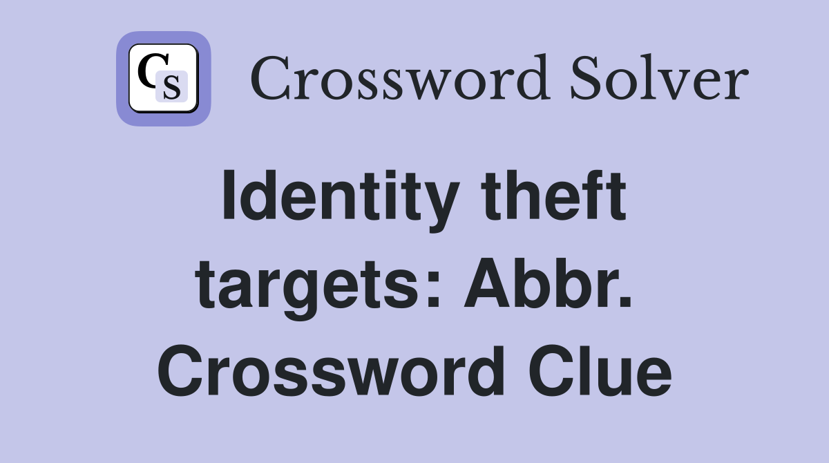 Identity theft targets: Abbr. Crossword Clue