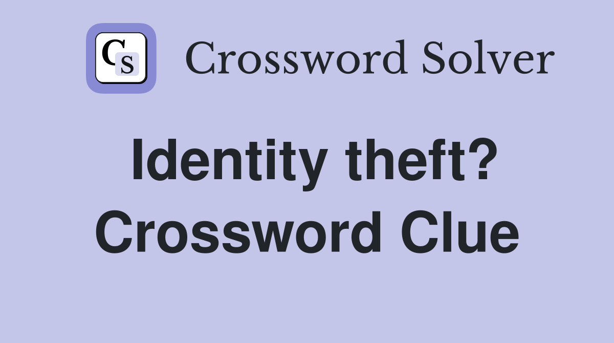 Identity theft? Crossword Clue