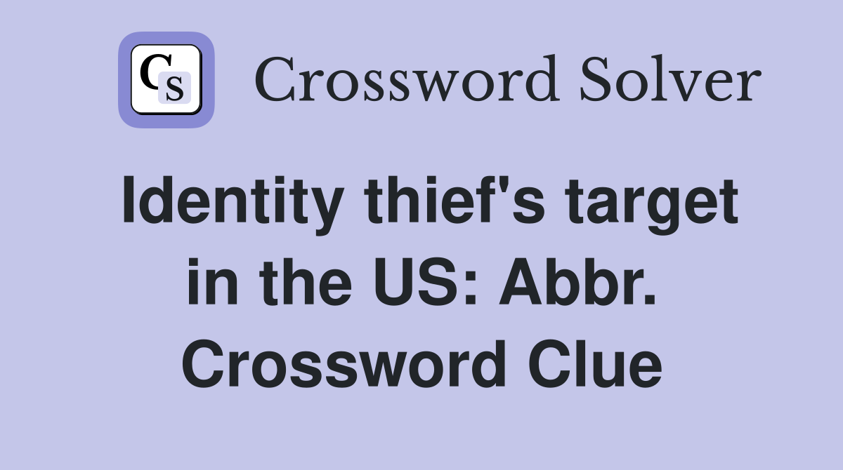 Identity thief's target in the US: Abbr. Crossword Clue