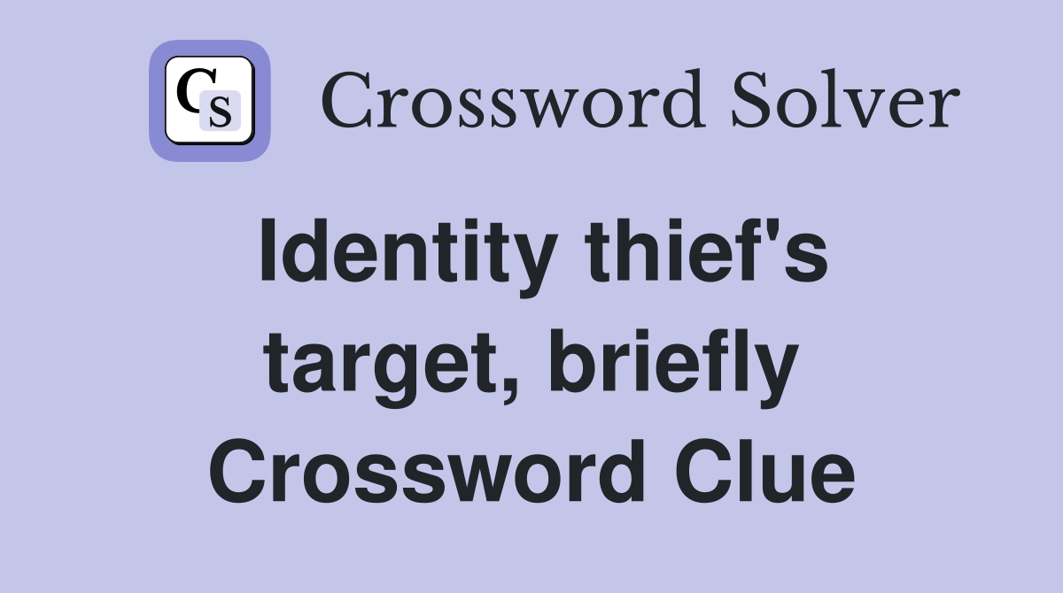 Identity thief's target, briefly Crossword Clue