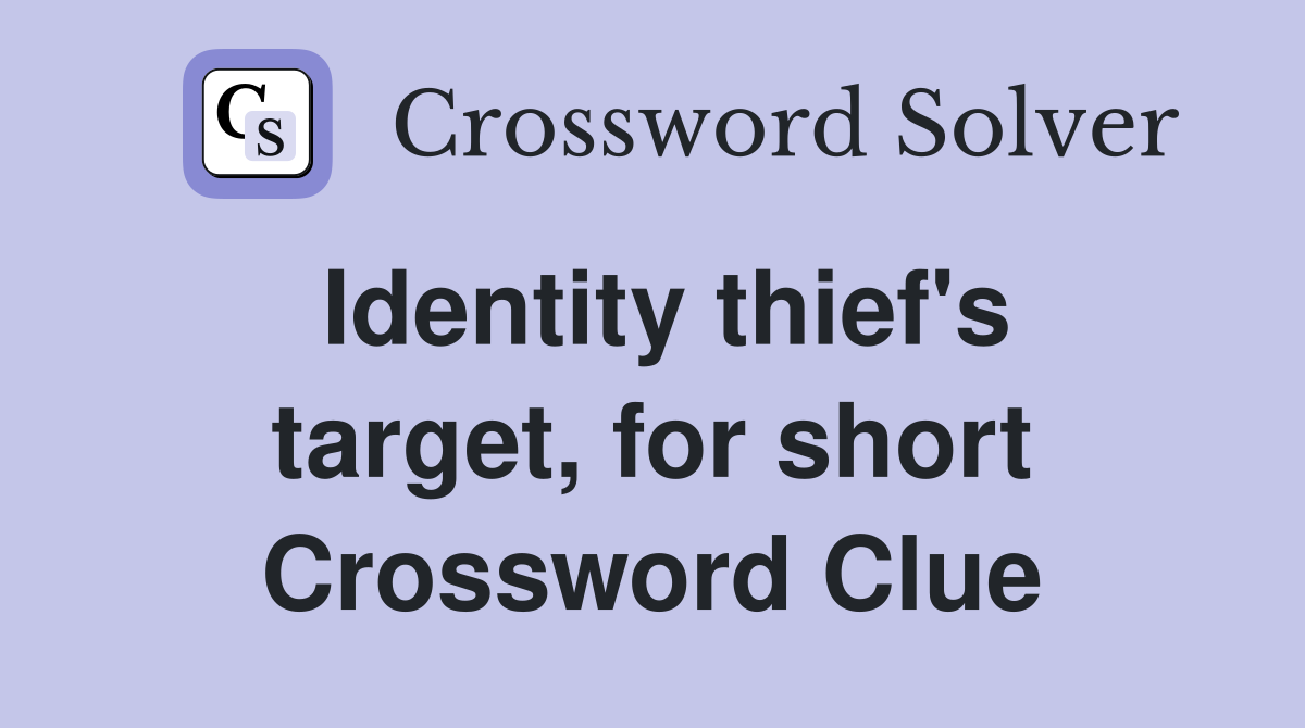 Identity thief's target, for short Crossword Clue