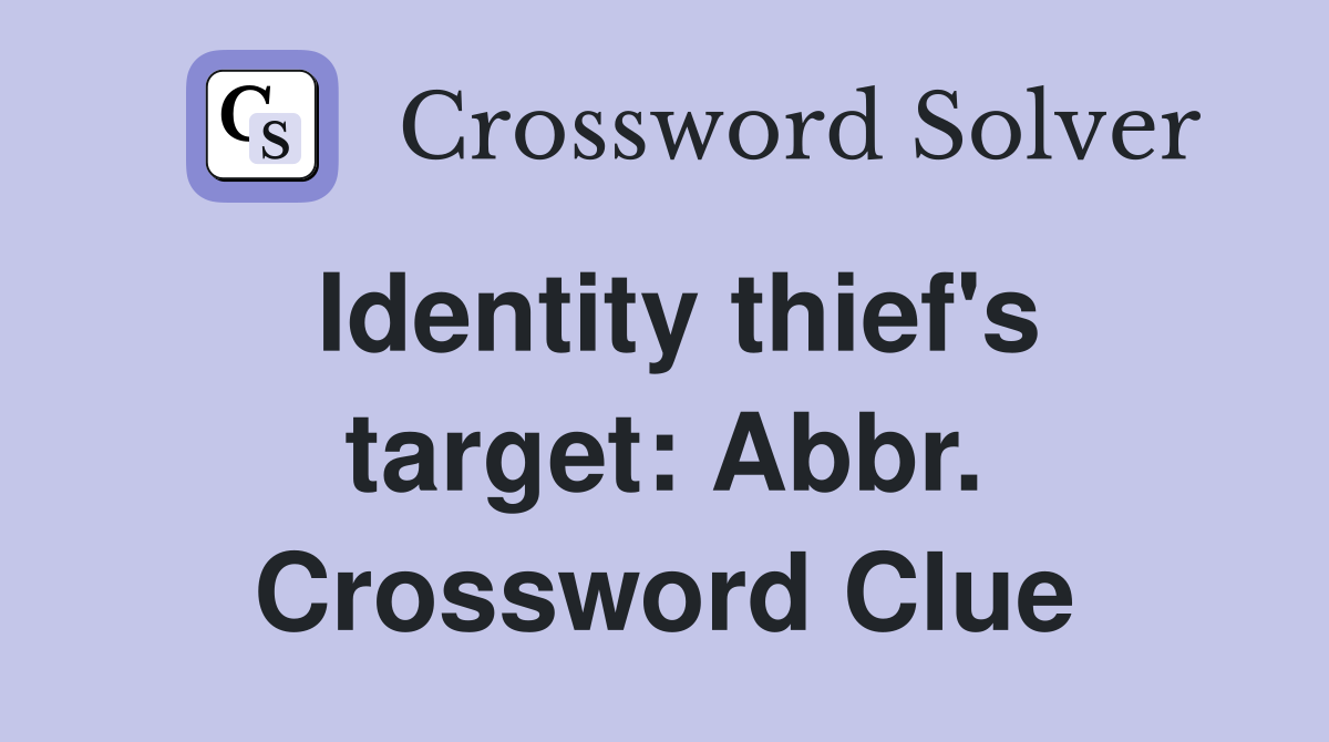 Identity thief's target: Abbr. Crossword Clue