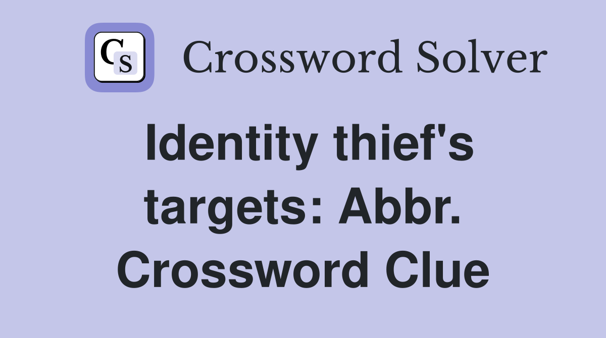 Identity thief's targets: Abbr. Crossword Clue