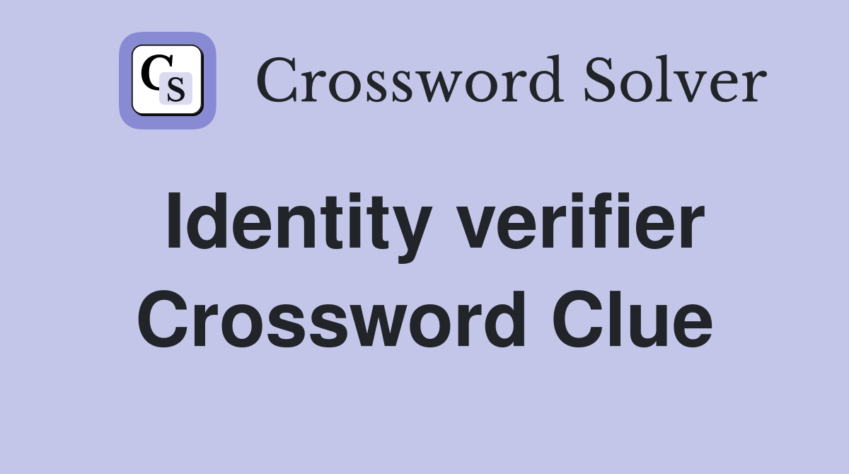 Identity verifier Crossword Clue