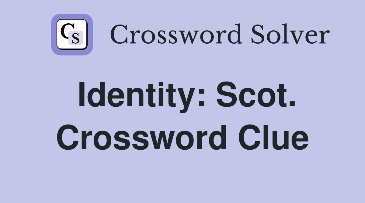 Identity: Scot. Crossword Clue