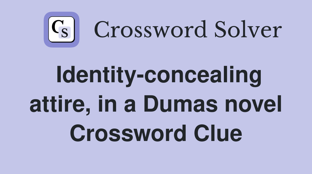 Identity-concealing attire, in a Dumas novel Crossword Clue