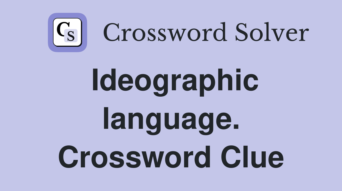 Ideographic language. Crossword Clue