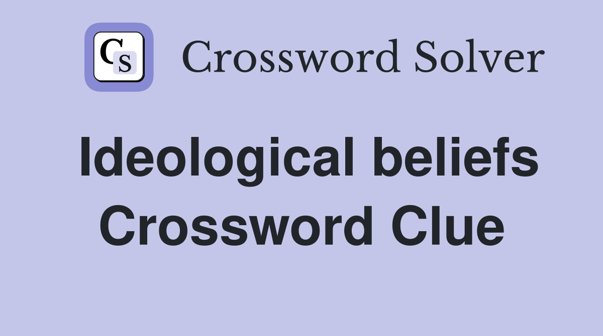 Ideological beliefs Crossword Clue