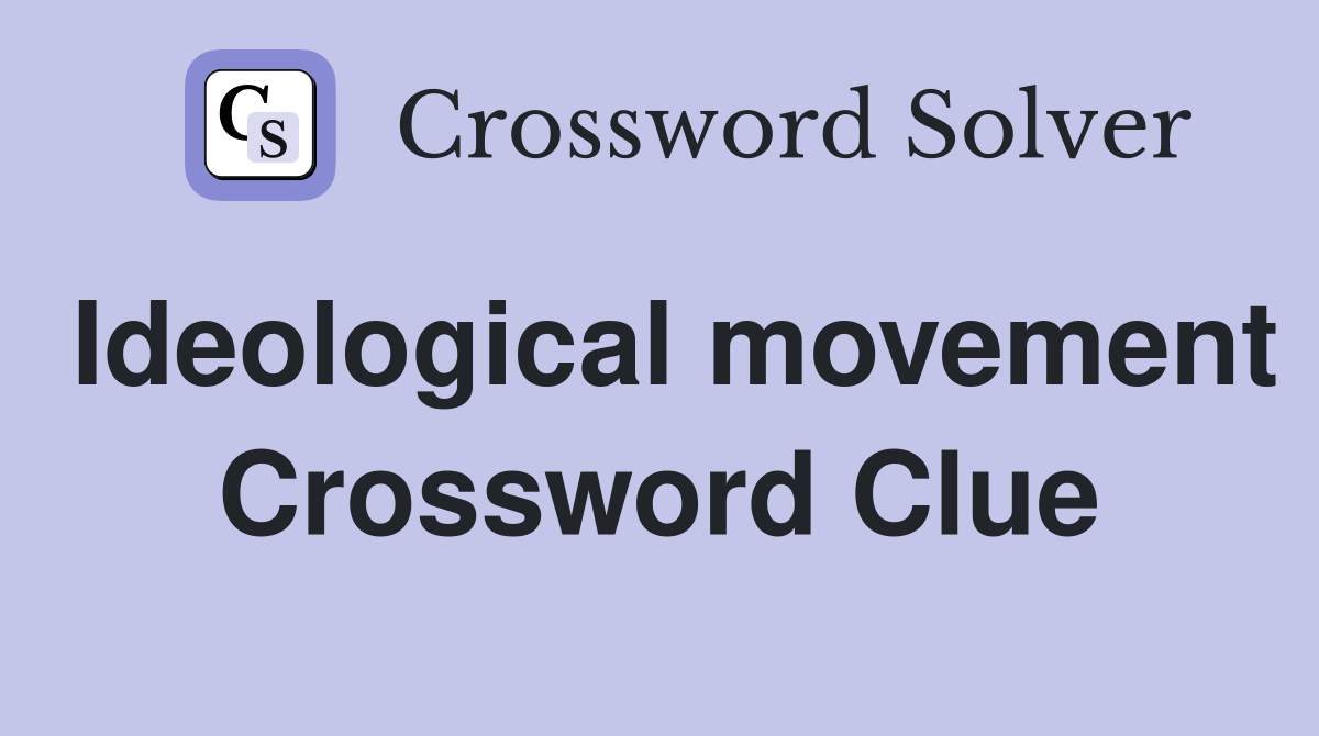 Ideological movement Crossword Clue