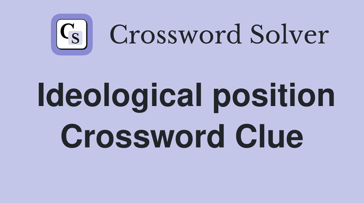 Ideological position Crossword Clue