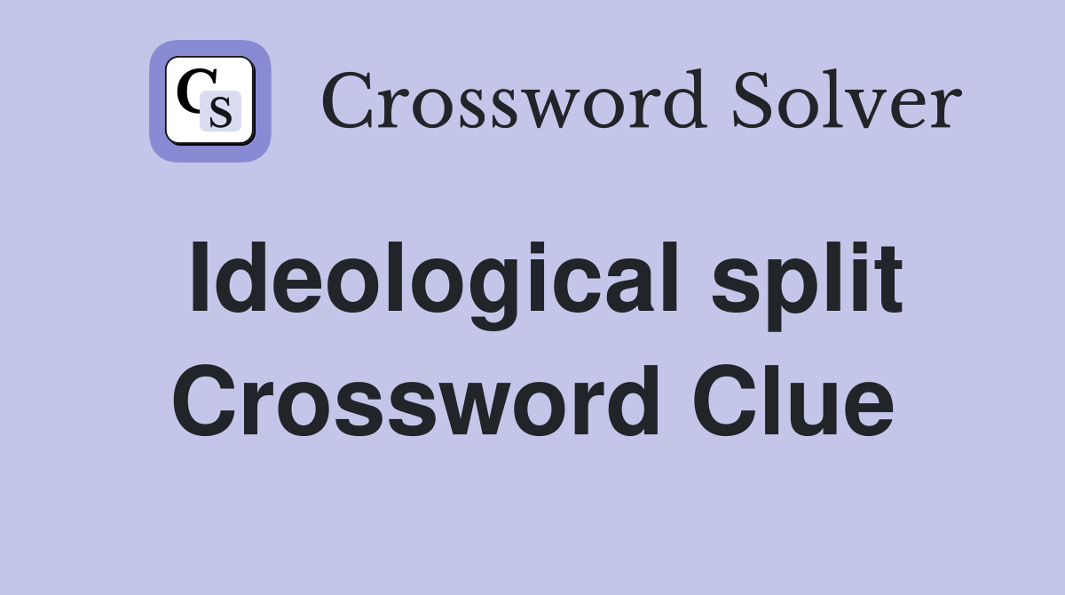 Ideological split Crossword Clue