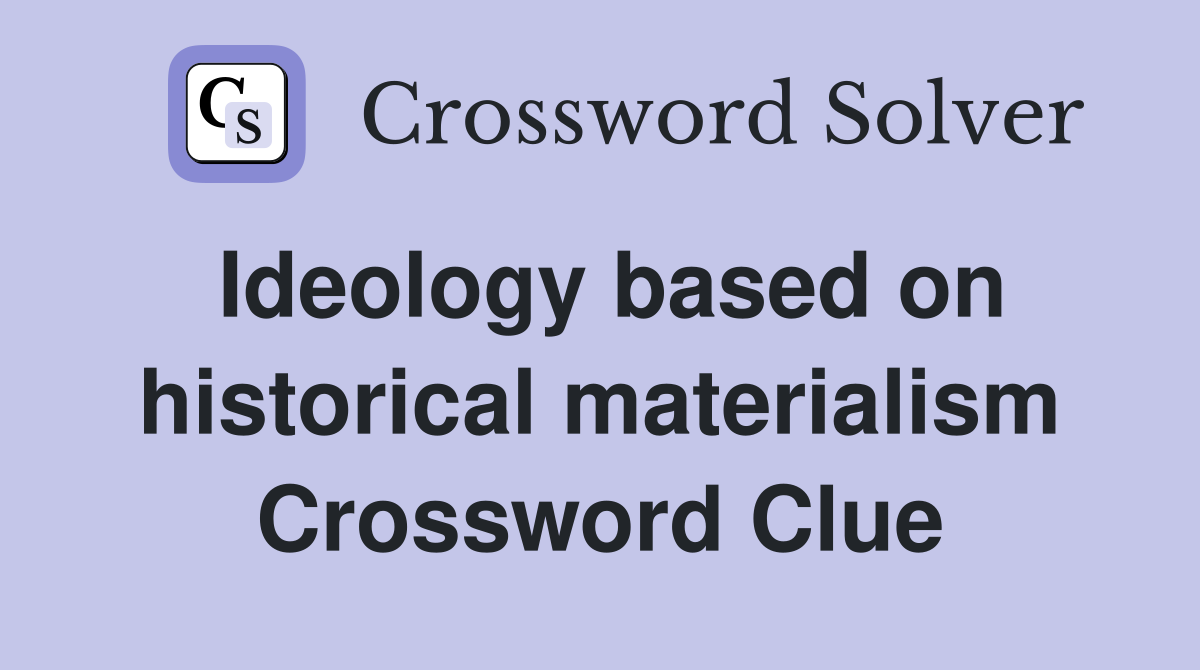 Ideology based on historical materialism Crossword Clue