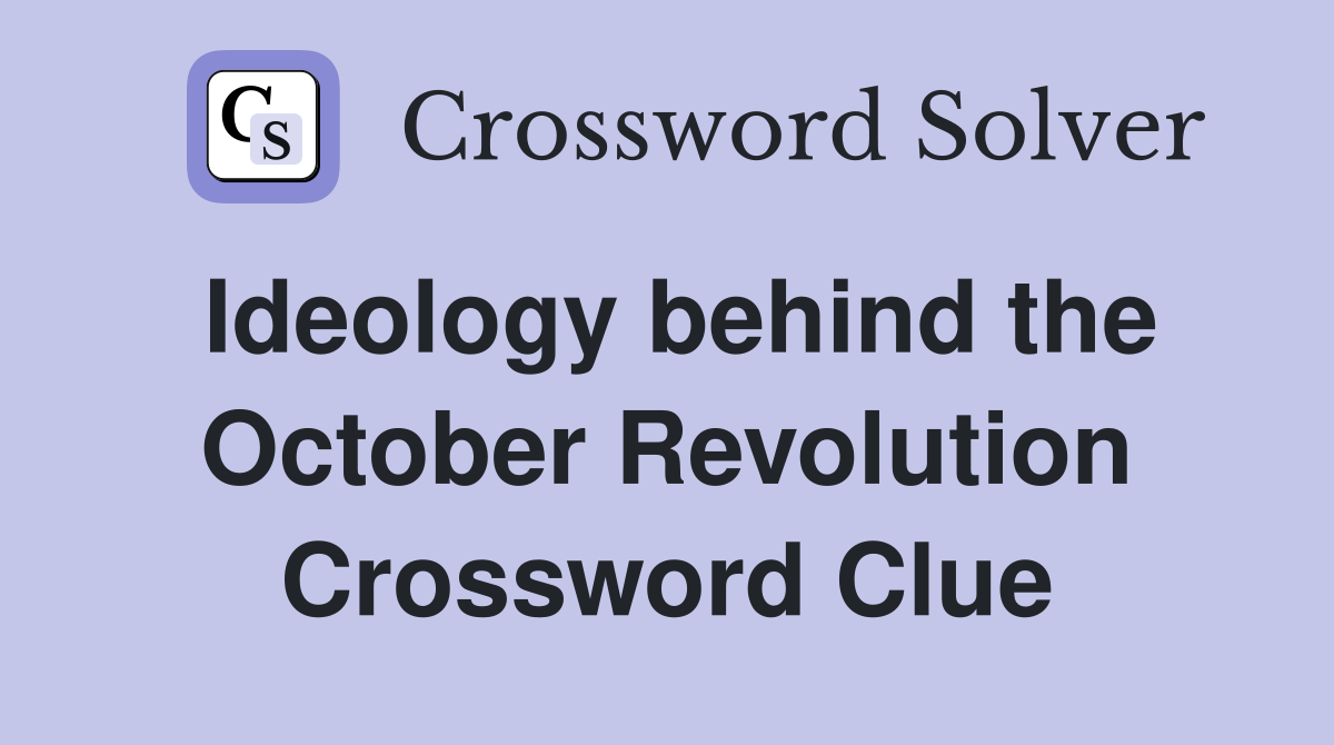 Ideology behind the October Revolution Crossword Clue