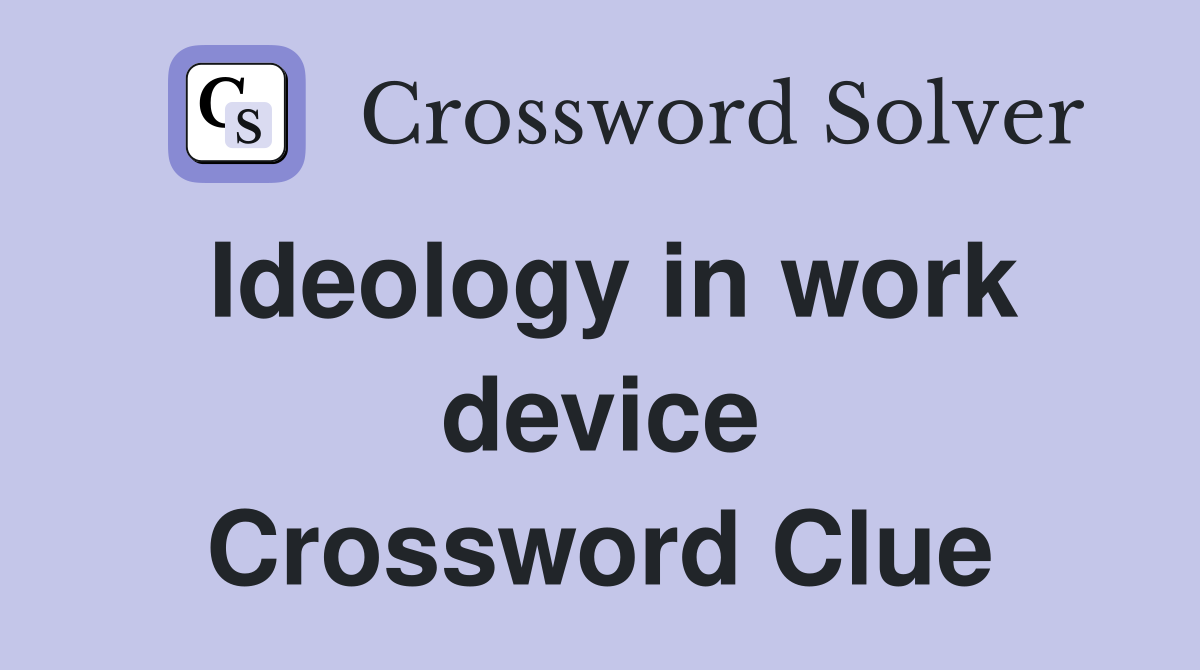 Ideology in work device Crossword Clue
