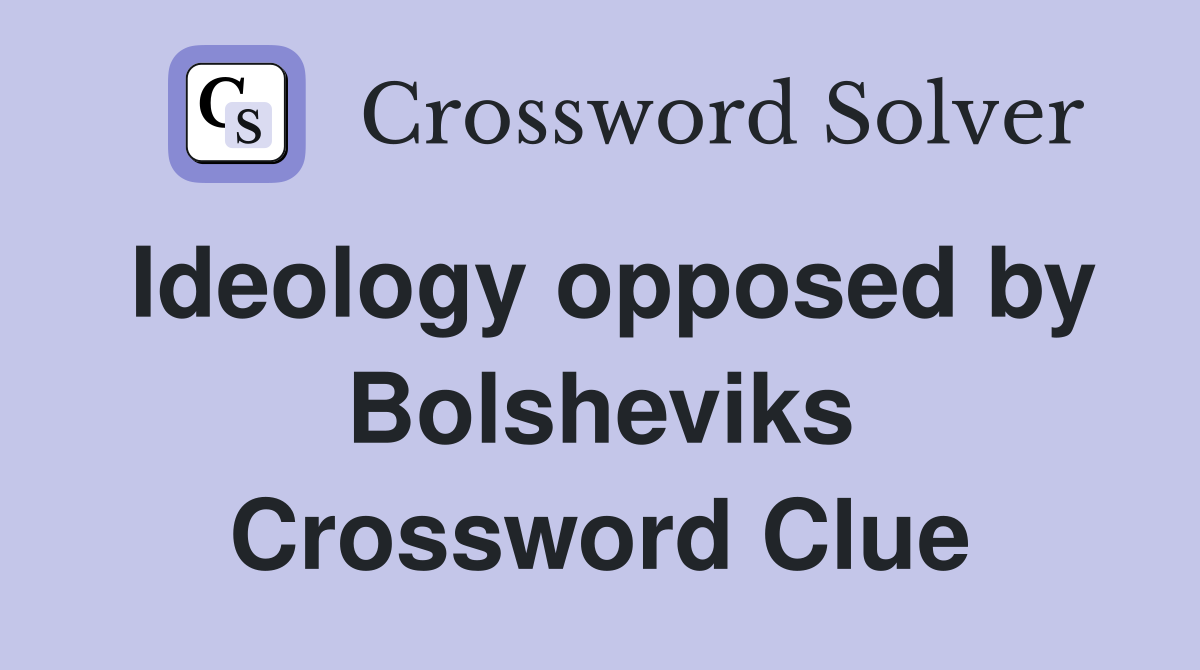 Ideology opposed by Bolsheviks Crossword Clue
