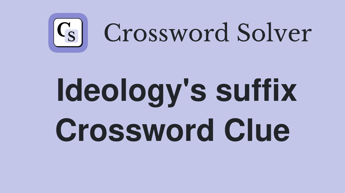 Ideology's suffix Crossword Clue