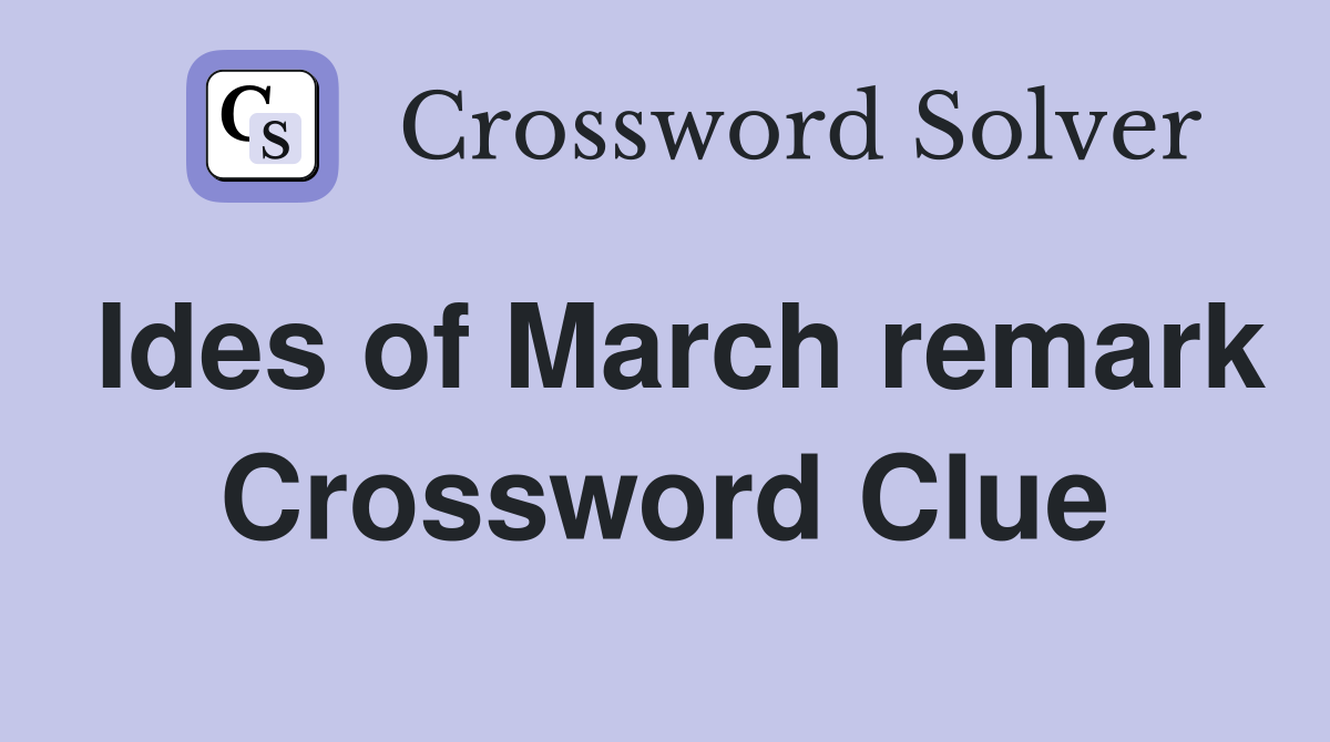 Ides of March remark Crossword Clue