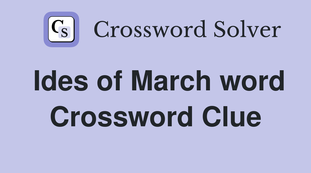 Ides of March word Crossword Clue
