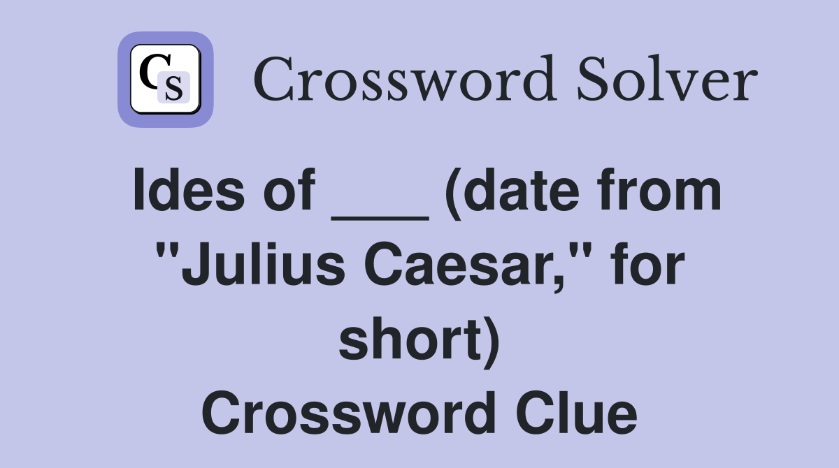 Ides of ___ (date from "Julius Caesar," for short) Crossword Clue