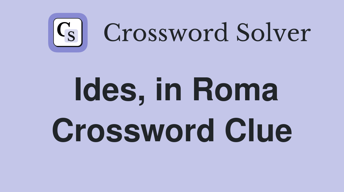 Ides, in Roma Crossword Clue