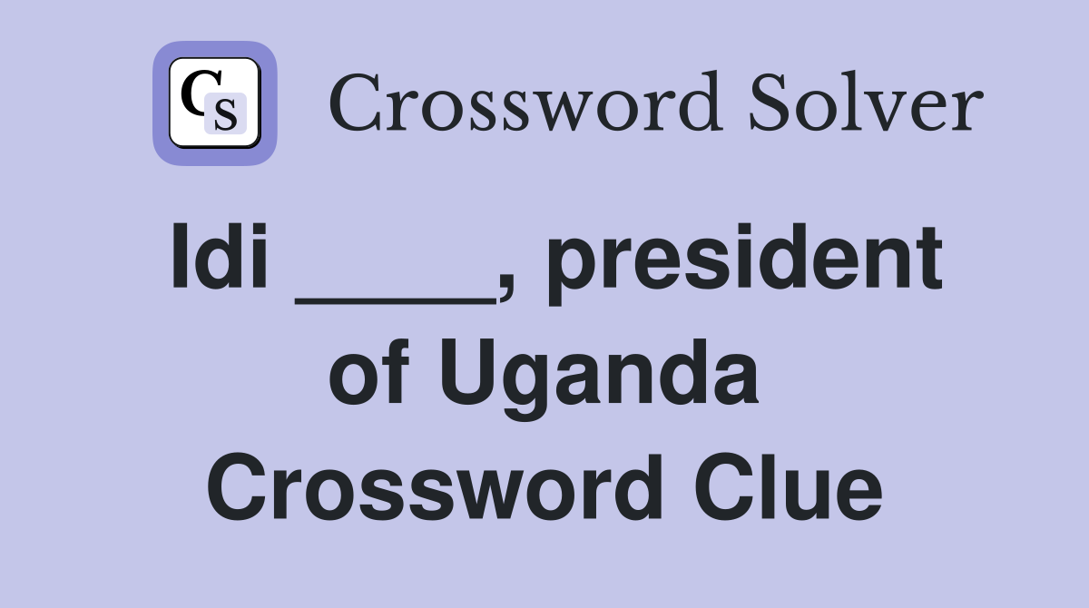 Idi ____, president of Uganda Crossword Clue