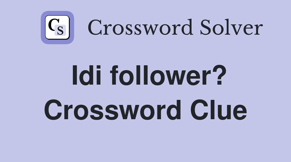 Idi follower? Crossword Clue
