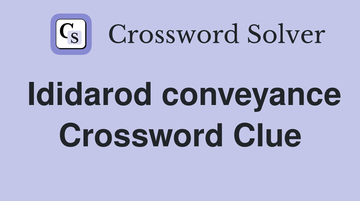 Ididarod conveyance Crossword Clue
