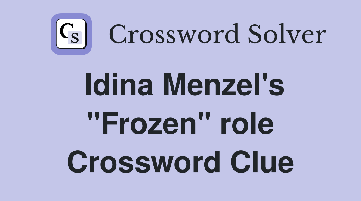 Idina Menzel's "Frozen" role Crossword Clue