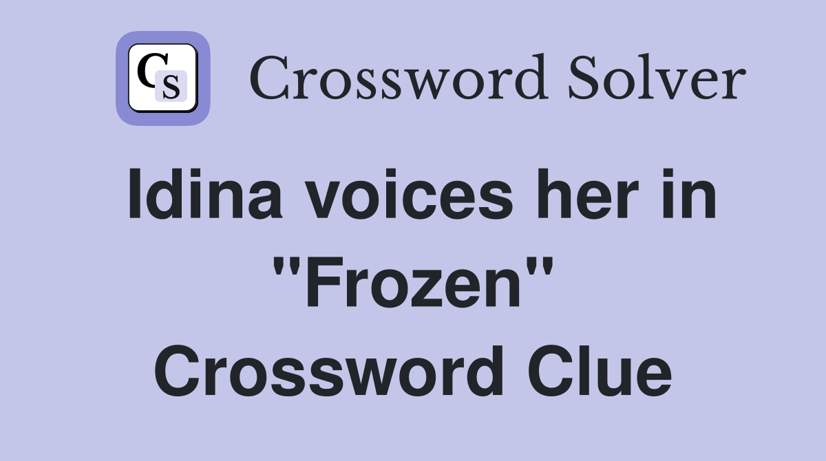 Idina voices her in "Frozen" Crossword Clue