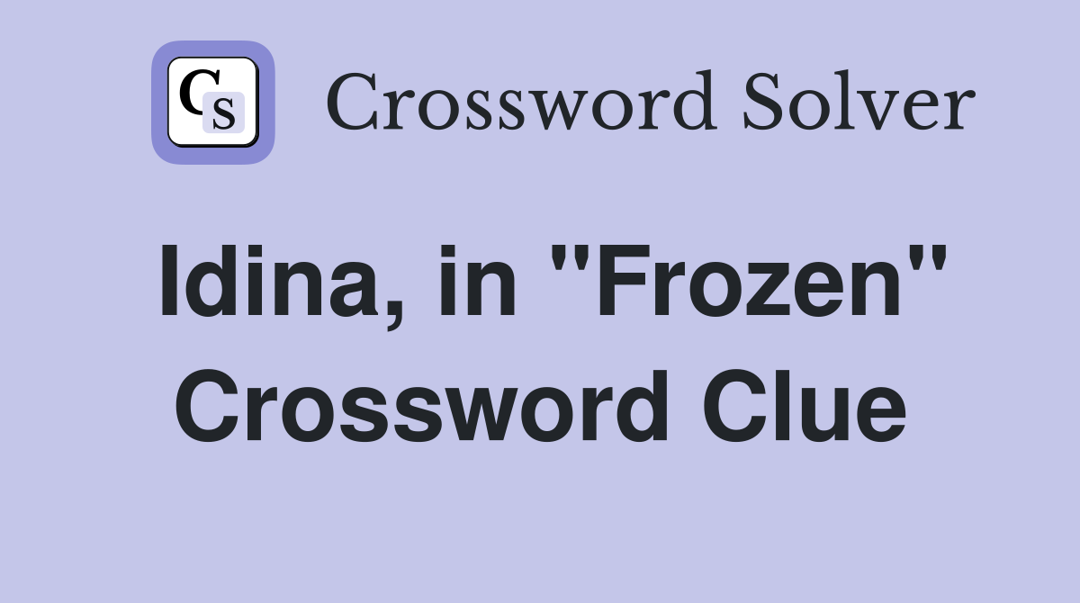 Idina, in "Frozen" Crossword Clue