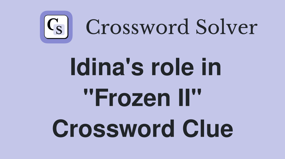 Idina's role in "Frozen II" Crossword Clue